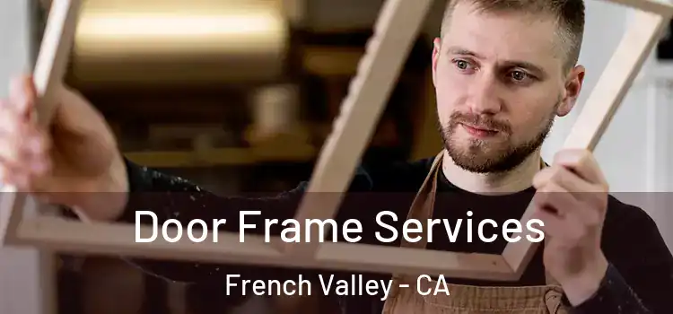 Door Frame Services French Valley - CA