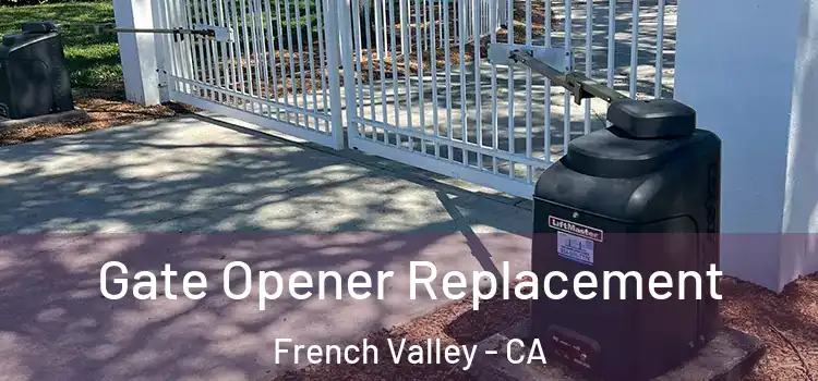 Gate Opener Replacement French Valley - CA