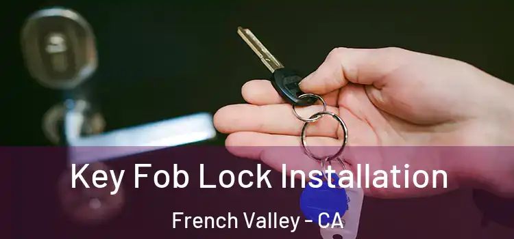 Key Fob Lock Installation French Valley - CA