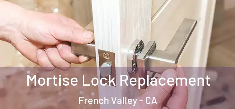 Mortise Lock Replacement French Valley - CA