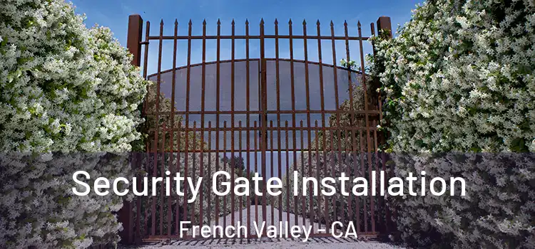 Security Gate Installation French Valley - CA